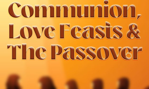 Communion, Love Feasts & The Passover