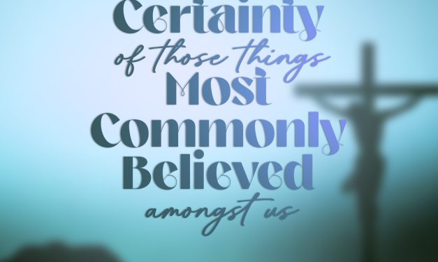 The Certainty of Those Things Most Commonly Believed Amongst Us